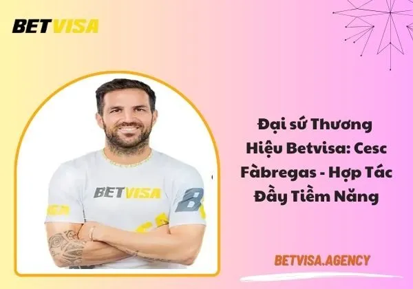 Đại sứ thương hiệu Betvisa