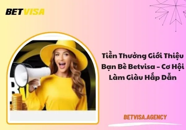 tiền thưởng giới thiệu bạn bè Betvisa